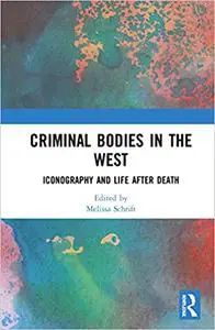 Criminal Bodies in the West: Iconography and Life after Death