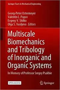 Multiscale Biomechanics and Tribology of Inorganic and Organic Systems: In memory of Professor Sergey Psakhie