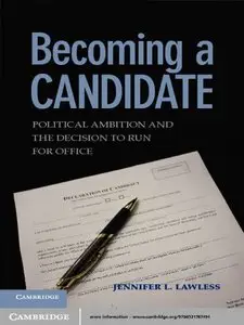 Becoming a Candidate: Political Ambition and the Decision to Run for Office
