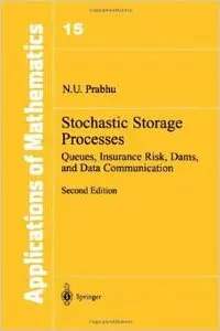 Stochastic Storage Processes: Queues, Insurance Risk, Dams, and Data Communication by N.U. Prabhu