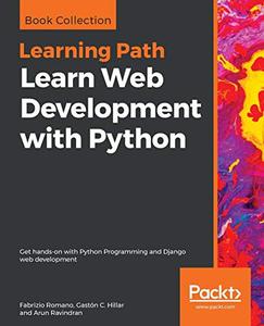 Learn Web Development with Python: Get hands-on with Python Programming and Django web development