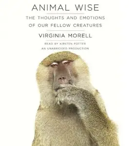 Animal Wise: The Thoughts and Emotions of Our Fellow Creatures (Audiobook) (Repost)