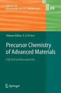 Precursor Chemistry of Advanced Materials: CVD, ALD and Nanoparticles