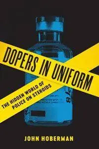 Dopers in Uniform : The Hidden World of Police on Steroids