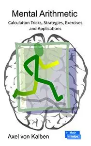 Mental Arithmetic: Calculation Tricks, Strategies, Exercises and Applications