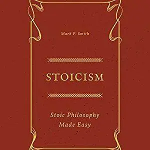 Stoicism: Stoic Philosophy Made Easy [Audiobook]