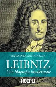 Maria Rosa Antognazza - Leibniz. Una biografia intellettuale