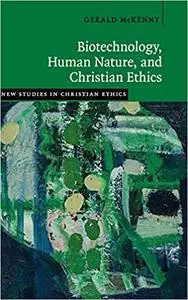 Biotechnology, Human Nature, and Christian Ethics