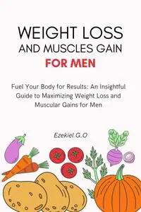 weight loss and muscles gain for men: "Fuel Your Body for Results"