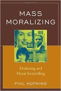 Mass Moralizing: Marketing and Moral Storytelling