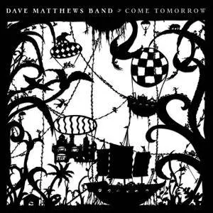 Dave Matthews Band - Come Tomorrow (2018) [Official Digital Download]