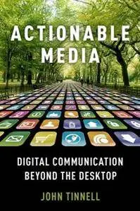 Actionable Media : Digital Communication Beyond the Desktop