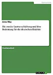 Die zweite Lautverschiebung und ihre Bedeutung für die deutschen Dialekte (German Edition)