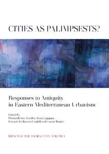 Cities as Palimpsests?: Responses to Antiquity in Eastern Mediterranean Urbanism