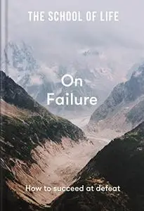 The School of Life: On Failure: How to succeed at defeat