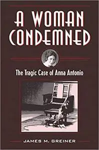 A Woman Condemned: The Tragic Case of Anna Antonio