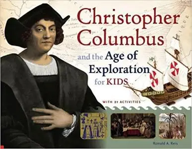 Christopher Columbus and the Age of Exploration for Kids: With 21 Activities (For Kids series)