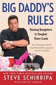 «Big Daddy's Rules: Raising Daughters Is Tougher Than I Look» by Steve Schirripa
