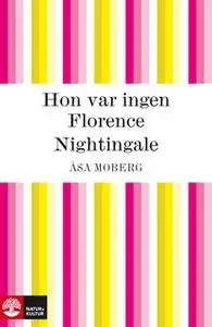 «Hon var ingen Florence Nightingale» by Åsa Moberg