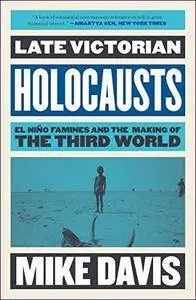 Late Victorian Holocausts: El Niño Famines and the Making of the Third World