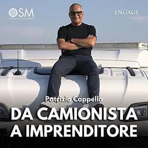 «Da camionista a imprenditore» by Patrizio Cappella