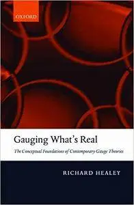 Gauging What's Real: The Conceptual Foundations of Gauge Theories (Repost)