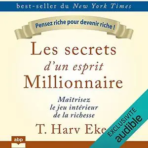 T. Harv Eker, "Les secrets d'un esprit millionnaire: Maîtrisez le jeu intérieur de la richesse"
