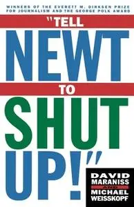 «Tell Newt to Shut Up» by David Maraniss,Michael Weisskopf