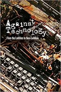 Against Technology: From the Luddites to Neo-Luddism