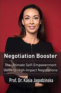 Negotiation Booster: The Ultimate Self-Empowerment Guide to High Impact Negotiations