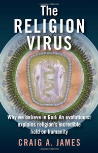 The Religion Virus: Why We Believe in God: An Evolutionist Explains Religion's Incredible Hold on Humanity (Repost)