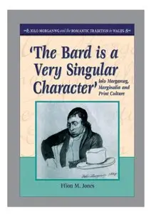 'The Bard is a Very Singular Character': Iolo Morganwg, Marginalia and Print Culture by Ffion Mair Jones