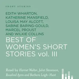 «Best of Women's Short Stories, Vol. 3» by Edith Wharton,Louisa May Alcott,Katherine Mansfield,Wilkie Collins,Marcel Pro