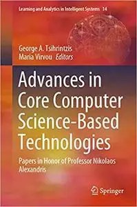 Advances in Core Computer Science-Based Technologies: Papers in Honor of Professor Nikolaos Alexandris (Learning and Ana