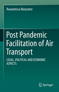 Post Pandemic Facilitation of Air Transport : Legal, Political and Economic Aspects