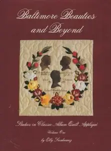 Baltimore Beauties and Beyond: Studies in Classic Album Quilt Applique. Volume One