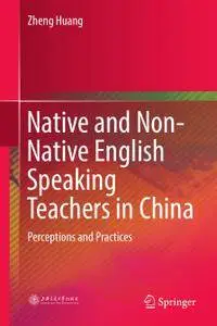Native and Non-Native English Speaking Teachers in China: Perceptions and Practices