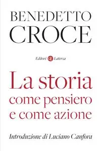 Benedetto Croce - La storia come pensiero e come azione