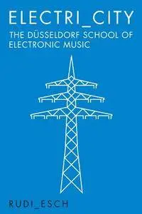 Electri_City: The Dusseldorf School of Electronic Music