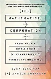 The Mathematical Corporation: Where Machine Intelligence and Human Ingenuity Achieve the Impossible