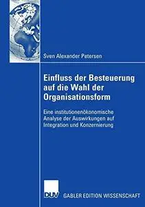 Einfluss der Besteuerung auf die Wahl der Organisationsform: Eine institutionenökonomische Analyse der Auswirkungen auf Integra