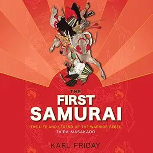 The First Samurai: The Life and Legend of the Warrior Rebel, Taira Masakado [Audiobook]