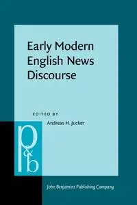 Early Modern English News Discourse: Newspapers, Pamphlets and Scientific News Discourse