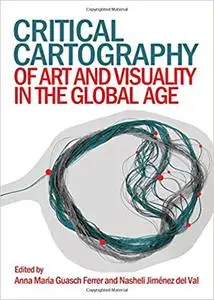 Critical Cartography of Art and Visuality in the Global Age
