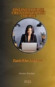 Online Course Creation Crash Course: Teach What You Love