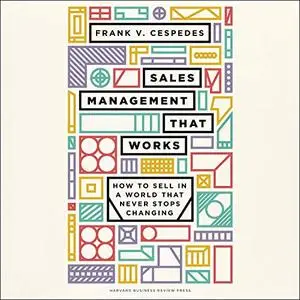 Sales Management That Works: How to Sell in a World That Never Stops Changing [Audiobook]