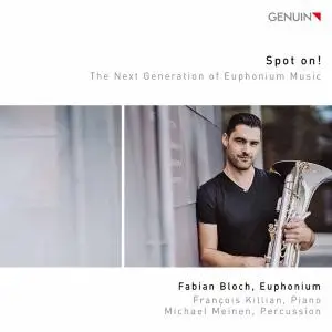 Fabian Bloch, Francois Killian & Michael Meinen - Spot On!: The Next Generation of Euphonium Music (2019)