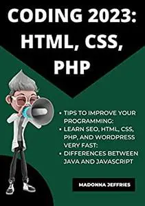 Coding 2023: Html, CSS, PHP: Tips To Improve Your Programming: Learn Seo, Html, CSS, Php, And WordPress Very Fast