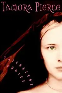 Tamora Pierce - Trickster's Choice (Daughter of the Lioness, Book 1)
