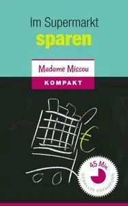 Im Supermarkt sparen - Wie Sie beim Einkaufen kinderleicht bares Geld sparen können